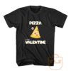 Pizza Is My Valentine T Shirt