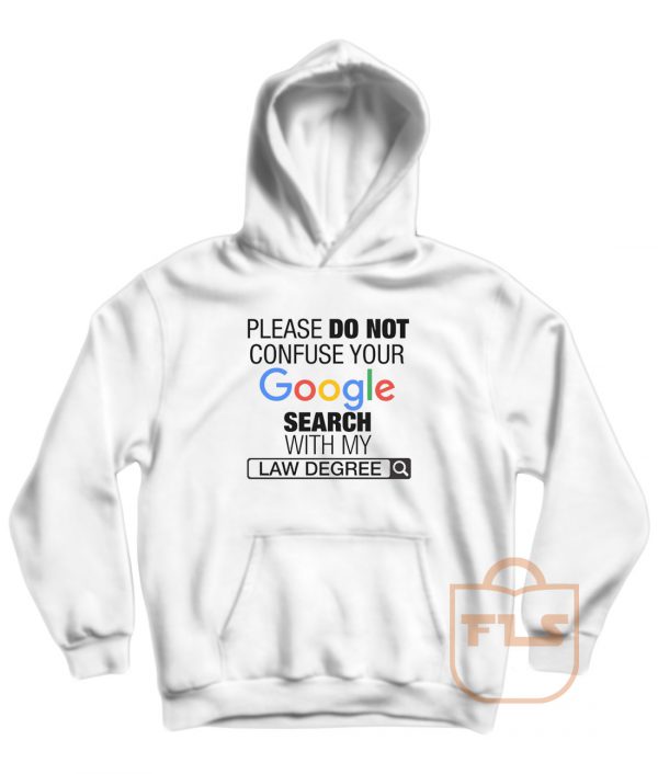 Please Do Not Confuse Your Google Search With My Law Degree Hoodie