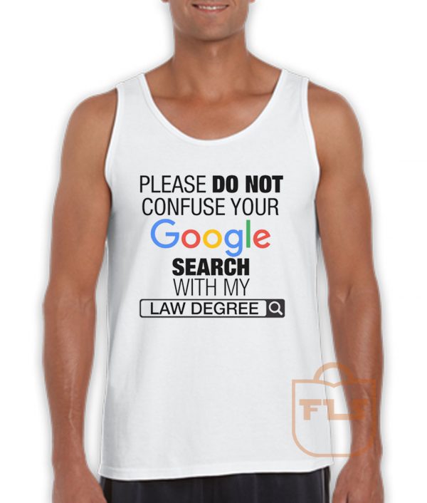 Please Do Not Confuse Your Google Search With My Law Degree Tank Top
