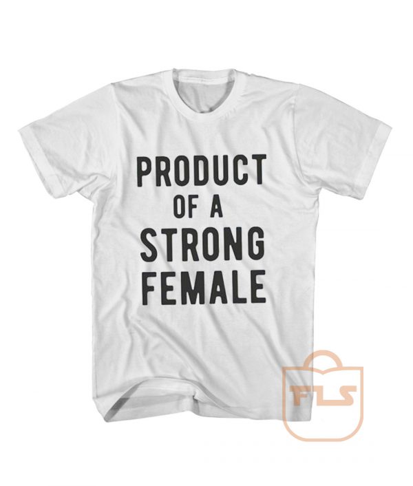 Product of Strong Female T Shirt
