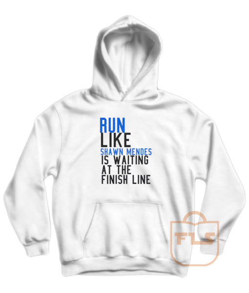 Run Like Shawn Mendes is Waiting at The Finish Line Hoodie