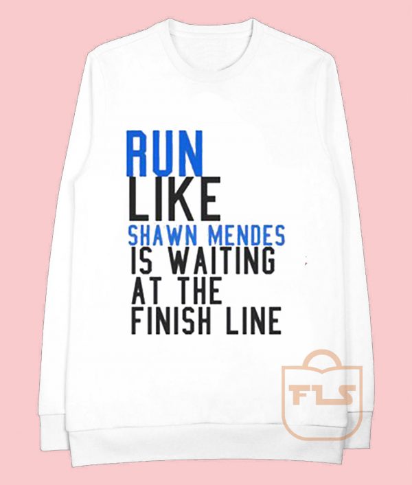 Run Like Shawn Mendes is Waiting at The Finish Line Sweatshirt