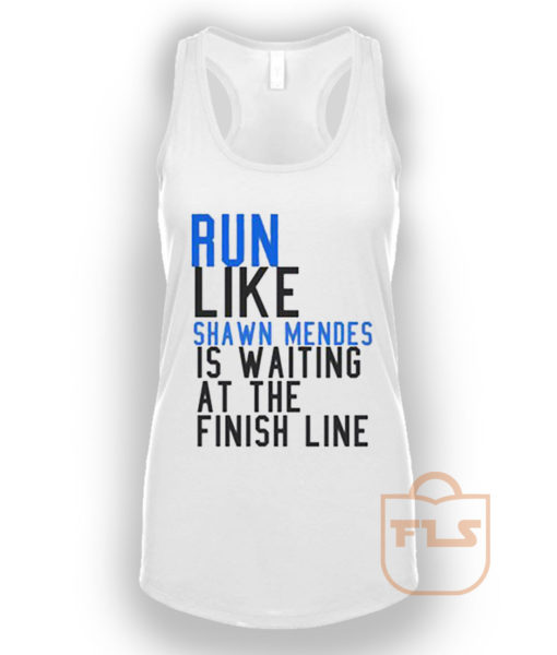 Run Like Shawn Mendes is Waiting at The Finish Line Tank Top
