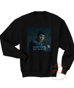 Shawn Mendes Treat You Better Sweatshirt