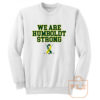 We Are Humboldt Strong Sweatshirt