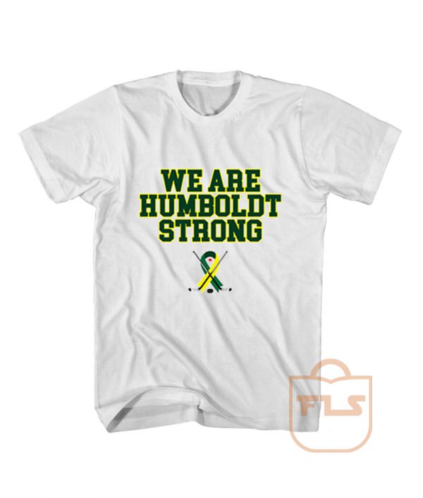 We Are Humboldt Strong T Shirt