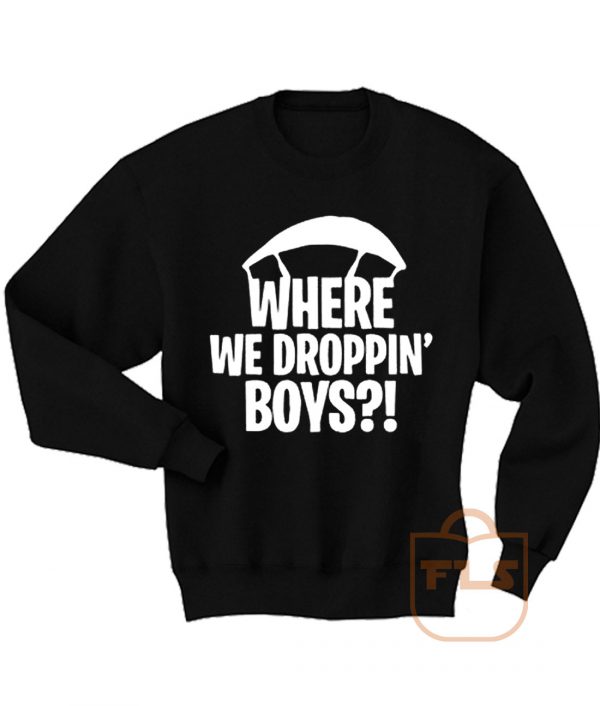 Where We Droppin Boys Fortnite Sweatshirt Men Women