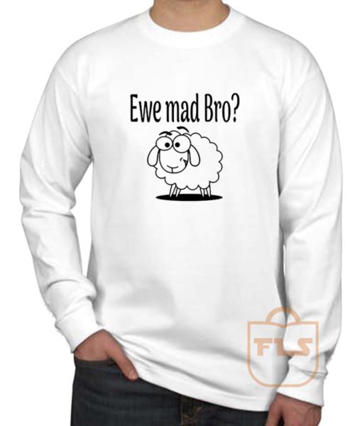 Ewe Mad Bro Long Sleeve Shirt
