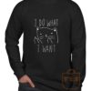 I Do What I Want Kitties Parody Long Sleeve Shirt