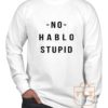 No Hablo Stupid Long Sleeve Shirt