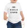 No Hablo Stupid Toddler T Shirt