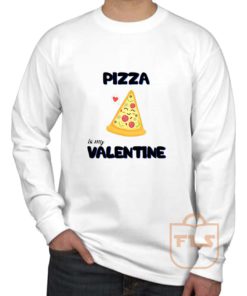 Pizza Is My Valentine Long Sleeve Shirt