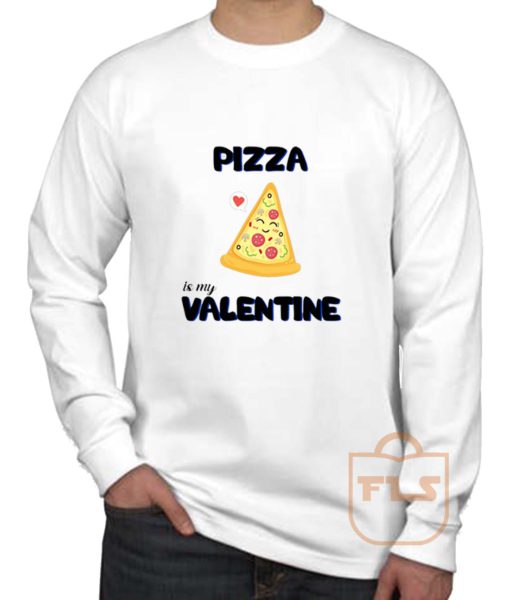 Pizza Is My Valentine Long Sleeve Shirt