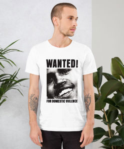 Chris Brown Wanted For Domestic Violence T Shirt