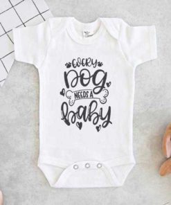 Every Dog Needs A Baby Baby Onesie