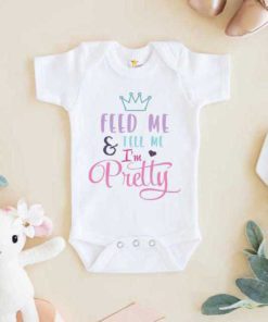 Feed Me And Tell Me Im Pretty Baby Baby Onesie