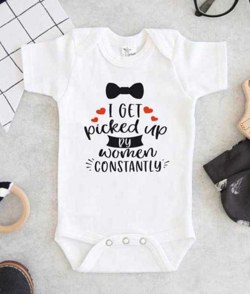 I Get Picked Up By Women Constantly Baby Onesie