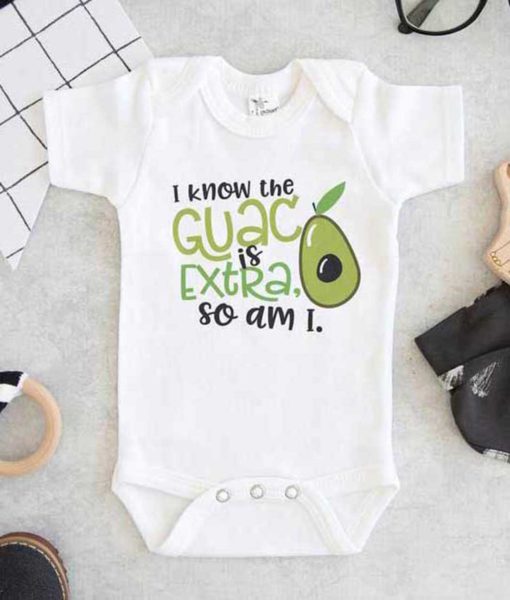 I Know the Guac Is Extra So Am I Baby Onesie