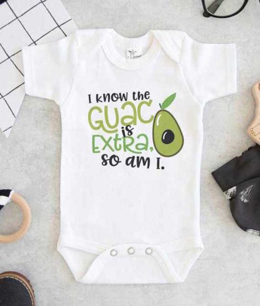 I Know the Guac Is Extra So Am I Baby Onesie