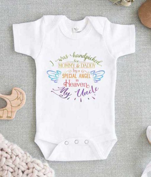 I Was Handpicked For My Mommy Daddy By A Special Angel In Heaven My Uncle Baby Onesie