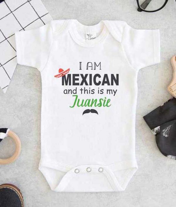 I am Mexican And This is My Juansie Baby Onesie