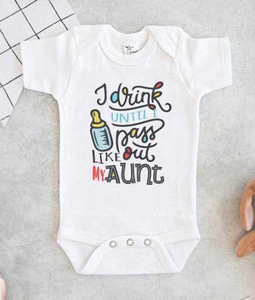 I drink until I pass out like my Aunt Baby Onesie