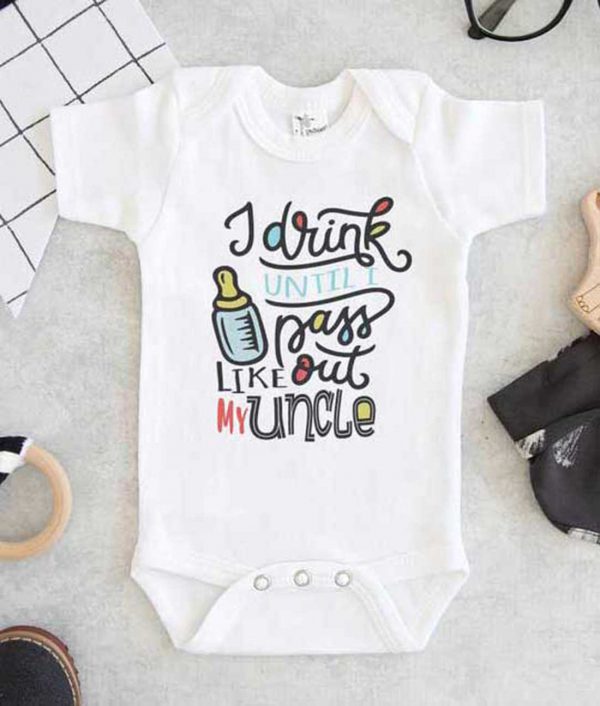 I drink until I pass out like my Uncle Baby Onesie