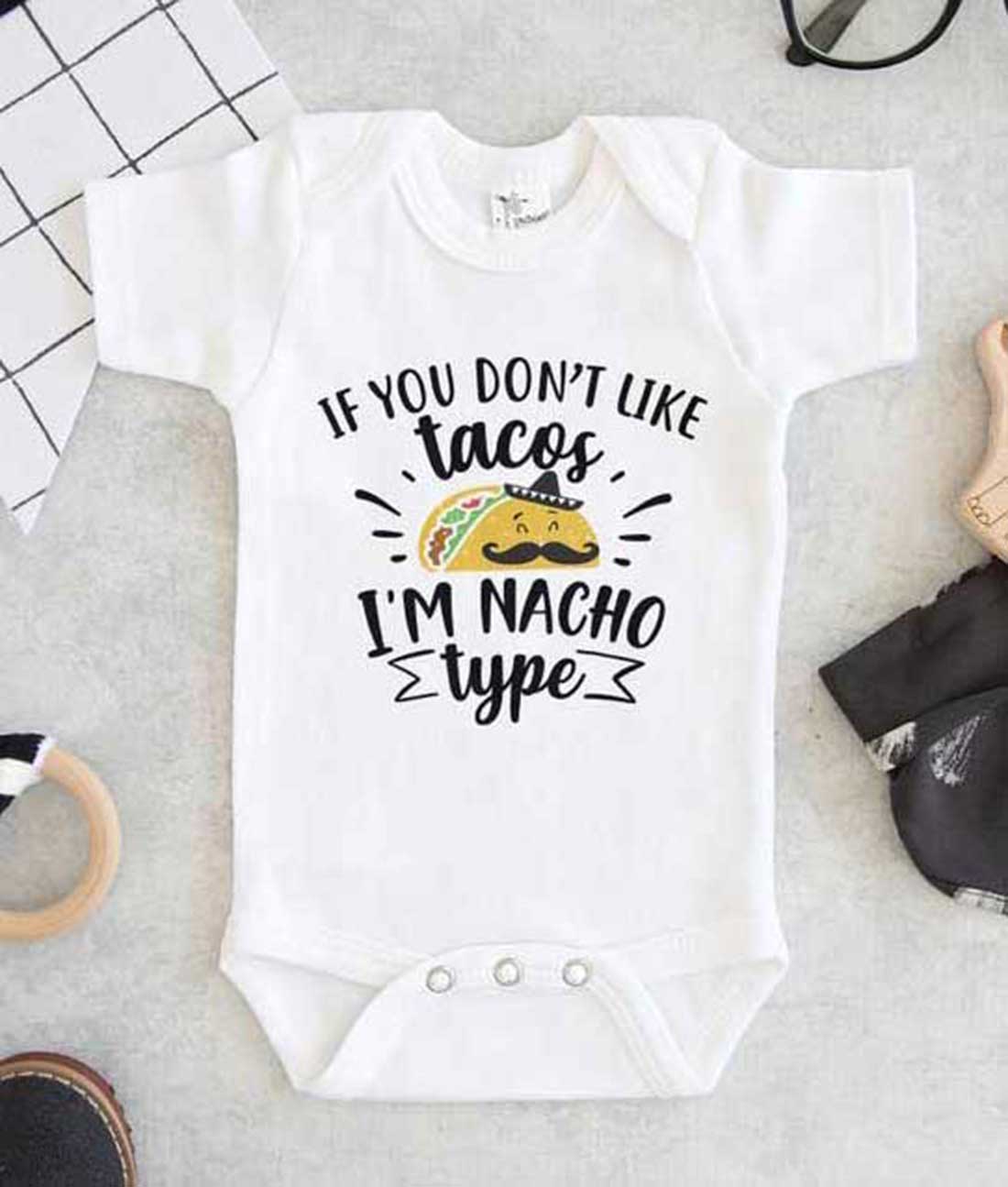 If You Dont Like Tacos Im Nacho Type Baby Onesie- FEROLOS.COM