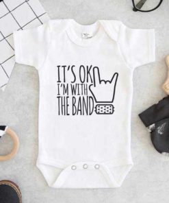 Its OK Im With The Band Baby Onesie
