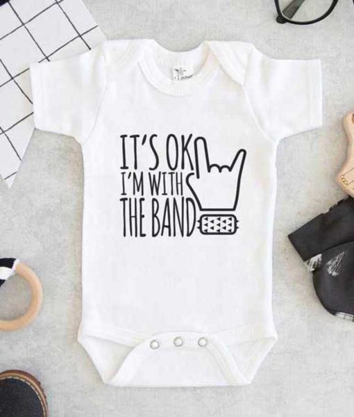 Its OK Im With The Band Baby Onesie