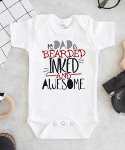 My Dad is Bearded Inked and Awesome Baby Onesie
