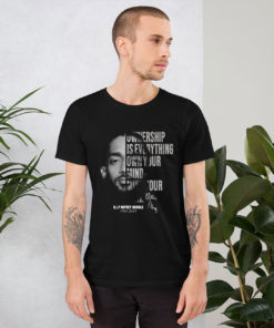 Nipsey Hussle Ownership Is Everything Own Your Mind T Shirt