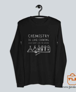Chemistry Is Like Cooking Long Sleeve