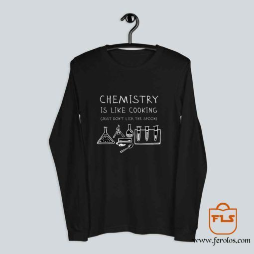 Chemistry Is Like Cooking Long Sleeve
