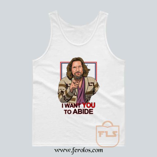 I Want You to Abide the Big Lebowski Tank Top