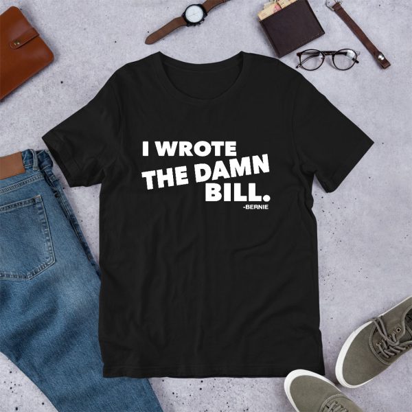 I Wrote The Damn Bill Bernie Sanders T Shirt