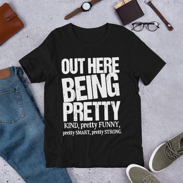 Out Here Being Pretty Kind Funny Smart Strong T Shirt