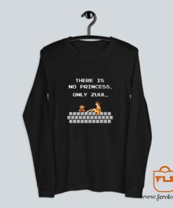 There is No Princess Only Zuul Super Mario Long Sleeve