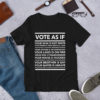 VOTE AS IF Anti Trump T Shirt