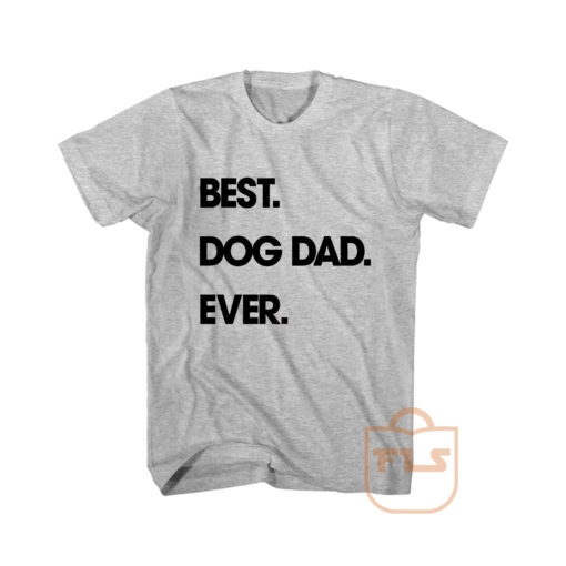 Best Dog Dad Ever Cute Cheap Graphic Tees
