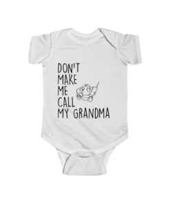 Don't Make Me Call My Grandma Baby Onesie