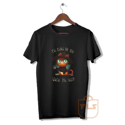 I'll Claw On You When You Sleep T Shirt