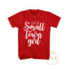 Just A Small Town Girl T Shirt