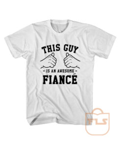 This Guy is an Awesome Fiance T Shirt