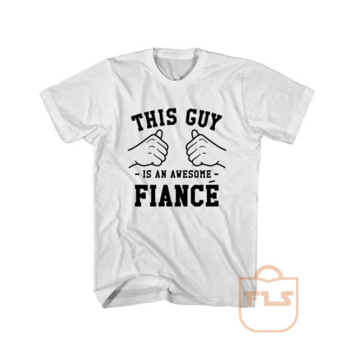 This Guy is an Awesome Fiance T Shirt