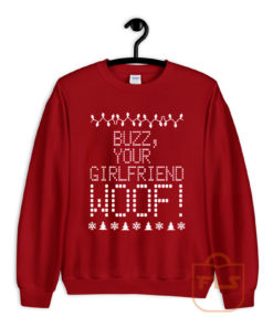 Buzz Your Girlfriend WOOF Ugly Sweatshirt