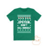 Epstein Didnt Kill Himself T Shirt