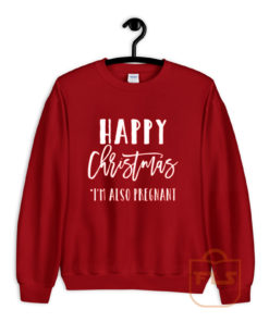 Happy Christmas Im Also Pregnant Sweatshirt