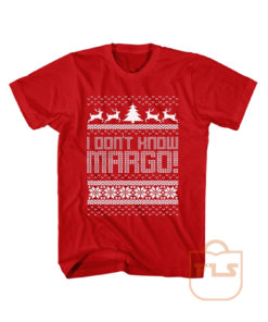 I Dont Know Margo T Shirt