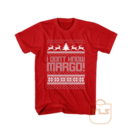 I Dont Know Margo T Shirt